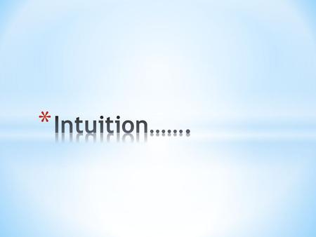 * Test your reliability of your intuitions by trying the questions that follow. * For each question you will have 30 seconds to write down an answer.