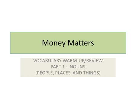 VOCABULARY WARM-UP/REVIEW PART 1 – NOUNS (PEOPLE, PLACES, AND THINGS)