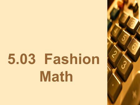 5.03 Fashion Math. Steps Necessary to Open and Close a Cash Drawer 1.Verify the opening change fund is the amount of money actually provided for the cash.