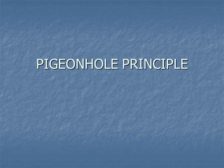 PIGEONHOLE PRINCIPLE. Socks You have a drawer full of black and white socks. Without looking in the drawer, how many socks must you pull out to be sure.