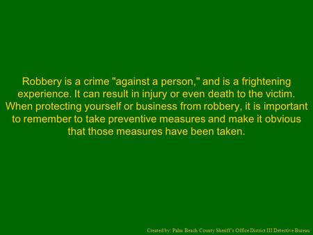 Robbery is a crime against a person, and is a frightening experience