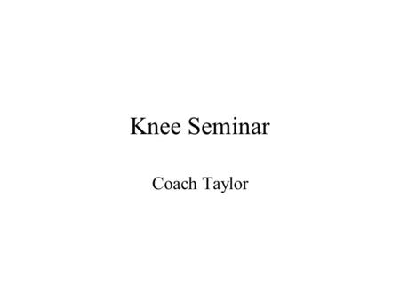 Knee Seminar Coach Taylor.