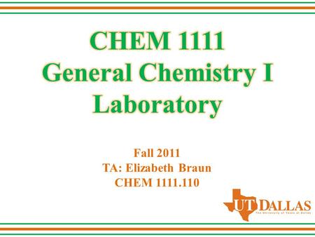 Fall 2011 TA: Elizabeth Braun CHEM 1111.110.  Elizabeth Braun   Office Hours: – Wednesday 11:00am-12:00pm – GEM Center.