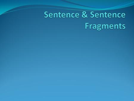 Sentence A sentence is a group of words that tells a complete thought. A complete sentence tells who or what and also tells what is or what happens. A.