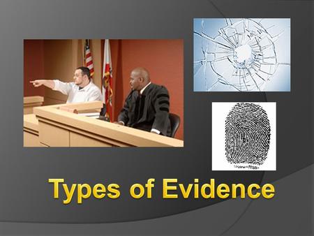 1. Testimonial evidence; a statement made under oath by a witness. Also called direct evidence or prima facie evidence. 2. Physical evidence; any object.