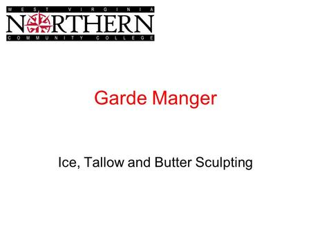 Garde Manger Ice, Tallow and Butter Sculpting. Ice Carving Ice Blocks –Canned Ice Semi clear Frozen in a vertical position Impurities move to center-