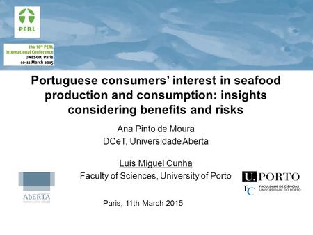 Portuguese consumers’ interest in seafood production and consumption: insights considering benefits and risks Ana Pinto de Moura DCeT, Universidade Aberta.