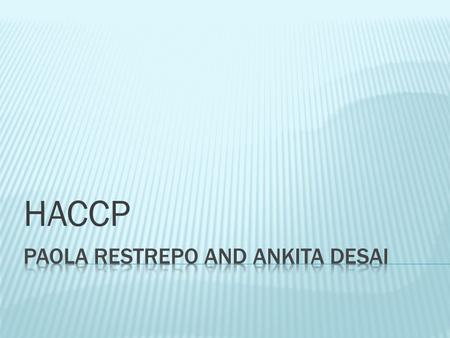 HACCP.  Hazard Analysis and Critical Control Point  HACCP is a management system in which food safety is addressed through the analysis and control.