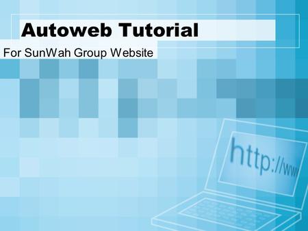 Autoweb Tutorial For SunWah Group Website. Autoweb Tutorial Three Levels Structure in Autoweb Channel Management.