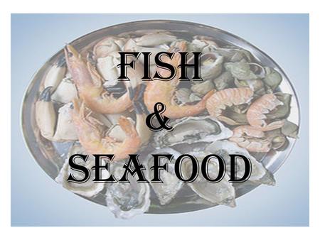 Fish & seafood.