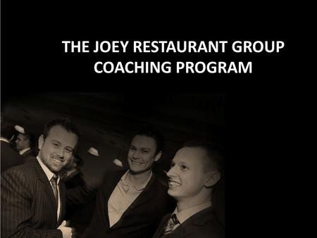 THE JOEY RESTAURANT GROUP COACHING PROGRAM.