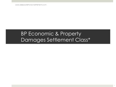 BP Economic & Property Damages Settlement Class* www.deepwaterhorizonsettlements.com 1.