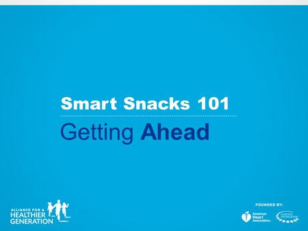 Smart Snacks 101 Getting Ahead. 2004 Local Wellness Policies 2006 Alliance Competitive Food & Beverage Guidelines 2007 IOM Standards 2010 Healthy Hunger-