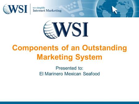 Components of an Outstanding Marketing System Presented to: El Marinero Mexican Seafood.