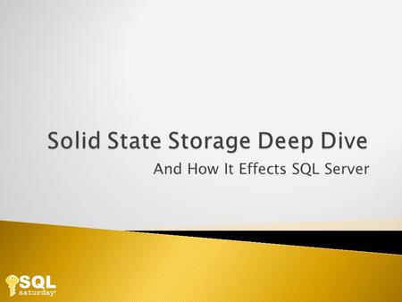 And How It Effects SQL Server. NAND Flash Structure MLC and SLC Compared NAND Flash Read Properties NAND Flash Write Properties Wear-Leveling Garbage.