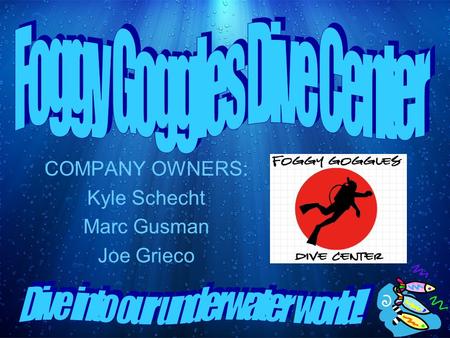 COMPANY OWNERS: Kyle Schecht Marc Gusman Joe Grieco.