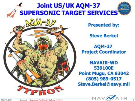 Revision 0 Nov 17, 2004 Aprroved For Public Release 149-12 1 Joint US/UK AQM-37 SUPERSONIC TARGET SERVICES Presented by: Steve Berkel AQM-37 Project Coordinator.