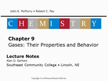 Lecture Notes Alan D. Earhart Southeast Community College Lincoln, NE Chapter 9 Gases: Their Properties and Behavior John E. McMurry Robert C. Fay CHEMISTRY.