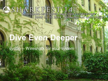 Dive Even Deeper sysdig – Wireshark for your system.