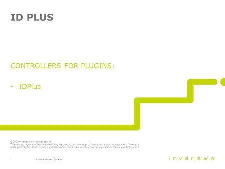 © 2009 Invensys. All rights reserved. The names, logos, and taglines identifying the products and services of Invensys are proprietary marks of Invensys.