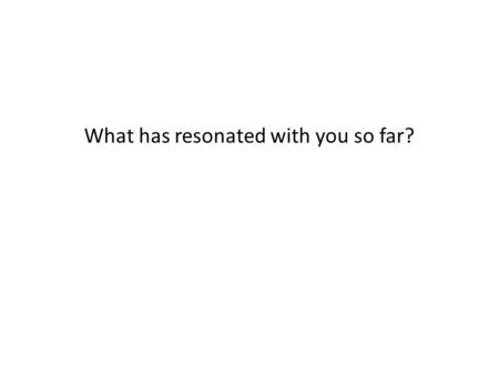 What has resonated with you so far?. Introductions Creative problem solving preferences Brainstorm deep-dive Basics: 1/30; 2/6; 2/20 Defining the challenge.