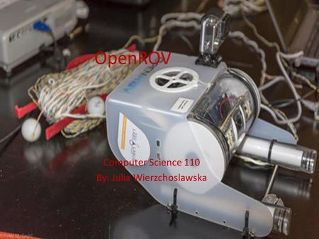 OpenROV Computer Science 110 By: Julia Wierzchoslawska.