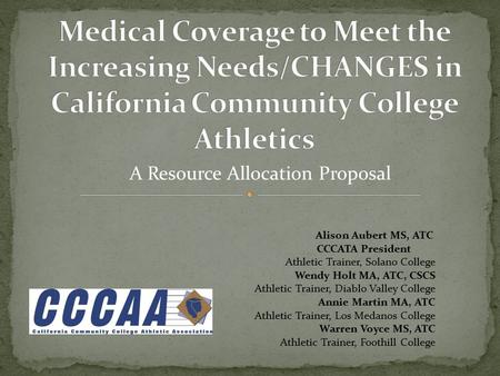 Alison Aubert MS, ATC CCCATA President Athletic Trainer, Solano College Wendy Holt MA, ATC, CSCS Athletic Trainer, Diablo Valley College Annie Martin MA,