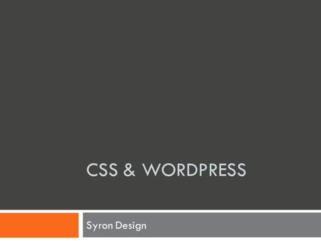 CSS & WORDPRESS Syron Design. Project 2 NE National Project 3 Self-directed Cascading Style Sheets Word press + FTP + HTML.