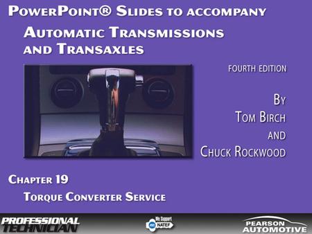 Automatic Transmissions and Transaxles, Fourth Edition By Tom Birch and Chuck Rockwood © 2010 Pearson Higher Education, Inc. Pearson Prentice Hall - Upper.