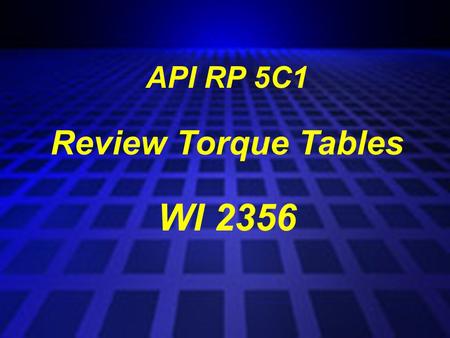 API RP 5C1 Review Torque Tables WI 2356.