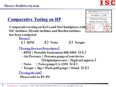 1 Confidential Copyright © 2009 NSK MICRO PRECISION CO., Ltd. All Rights Reserved Comparative Testing on HP Messrs: ProDrive System Comparative testing.