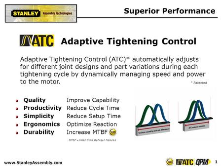 Www.StanleyAssembly.com 1 Adaptive Tightening Control Adaptive Tightening Control (ATC)* automatically adjusts for different joint designs and part variations.