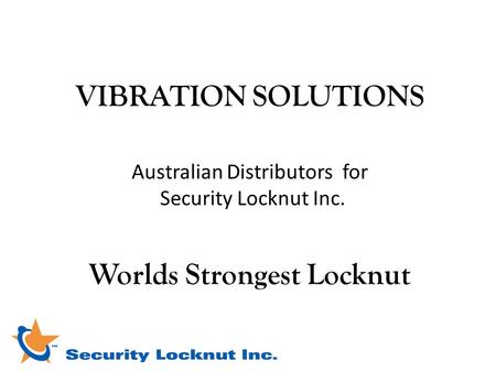 VIBRATION SOLUTIONS Australian Distributors for Security Locknut Inc. Worlds Strongest Locknut.