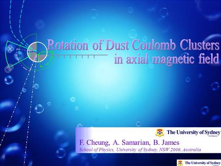 F. Cheung, A. Samarian, B. James School of Physics, University of Sydney, NSW 2006, Australia.