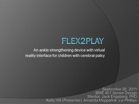 An ankle strengthening device with virtual reality interface for children with cerebral palsy.