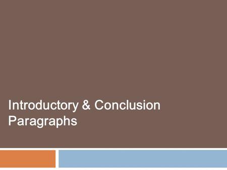 Introductory & Conclusion Paragraphs. How should we organize our ideas? c Introduction Conclusion Body Paragraphs.