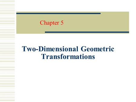 Two-Dimensional Geometric Transformations