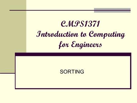 CMPS1371 Introduction to Computing for Engineers SORTING.