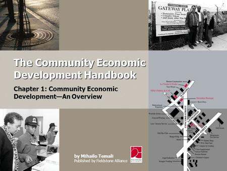 By Mihailo Temali Published by Fieldstone Alliance Chapter 1: Community Economic Development—An Overview The Community Economic Development Handbook.