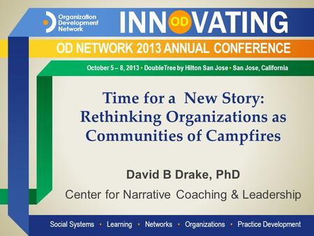 INN VATING OD OD NETWORK 2013 ANNUAL CONFERENCE October 5 – 8, 2013 DoubleTree by Hilton San Jose San Jose, California Organization Development Network.