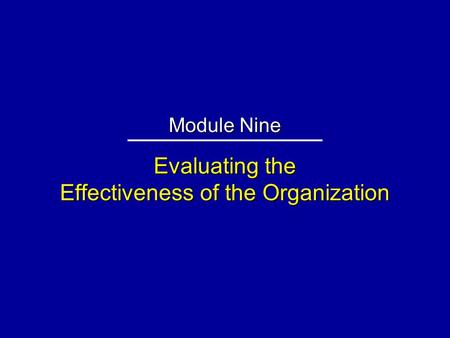 Evaluating the Effectiveness of the Organization Module Nine.