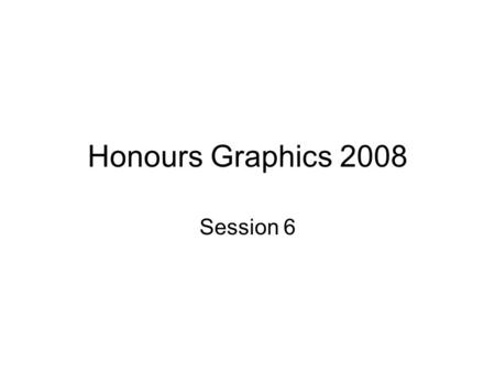 Honours Graphics 2008 Session 6. Today’s focus Terrain rendering Heightfield generation Level-of-detail for terrain.