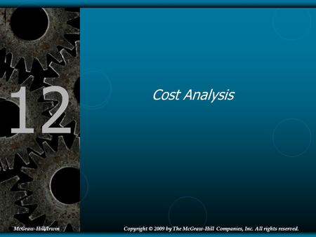 12 Cost Analysis McGraw-Hill/IrwinCopyright © 2009 by The McGraw-Hill Companies, Inc. All rights reserved.