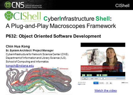 CyberInfrastructure Shell: A Plug-and-Play Macroscopes Framework P632: Object Oriented Software Development Chin Hua Kong Sr. System Architect / Project.