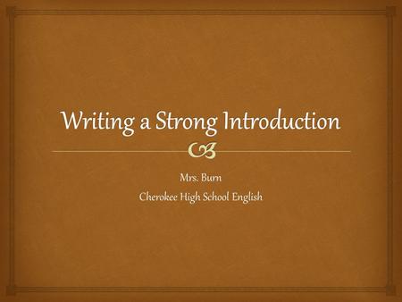 Mrs. Burn Cherokee High School English.   Interest the reader and make a convincing argument for your point of view.  You can do this by:  Grabbing.