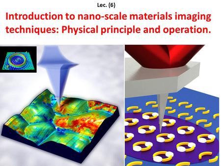 Introduction to nano-scale materials imaging techniques: Physical principle and operation. 1 Lec. (6)