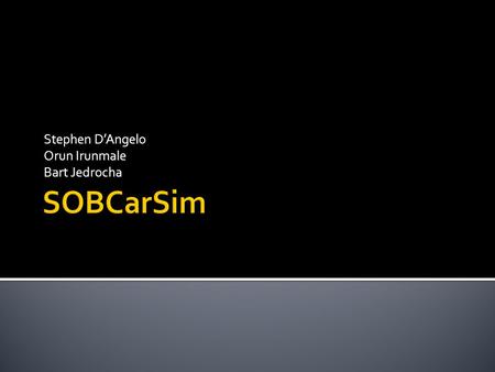 Stephen D’Angelo Orun Irunmale Bart Jedrocha.  Create a realistic driving simulator suitable for performing psychology experiments by interfacing with.