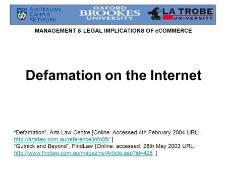 MANAGEMENT & LEGAL IMPLICATIONS OF eCOMMERCE Defamation on the Internet “Defamation”, Arts Law Centre [Online: Accessed 4th February 2004 URL: