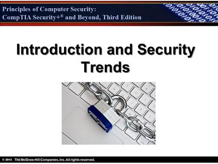 Principles of Computer Security: CompTIA Security + ® and Beyond, Third Edition © 2012 Principles of Computer Security: CompTIA Security+ ® and Beyond,