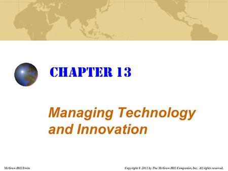 Copyright © 2011 by The McGraw-Hill Companies, Inc. All rights reserved. McGraw-Hill/Irwin Managing Technology and Innovation Chapter 13.